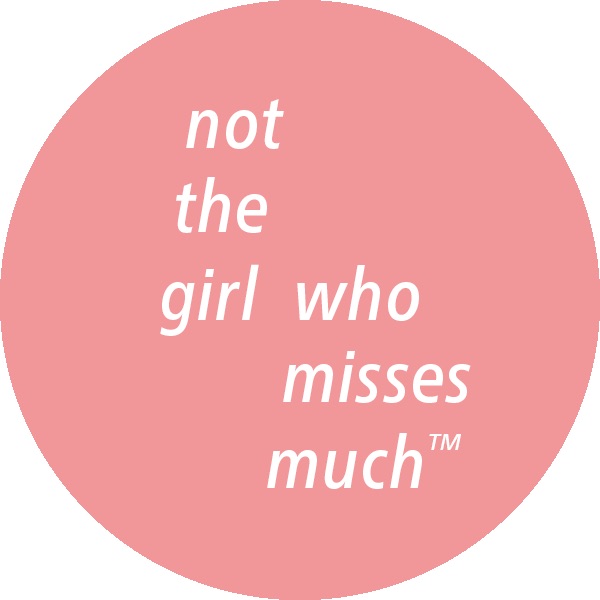 Not the Girl who misses much